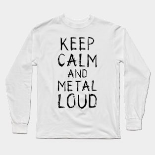 Keep Calm and Metal Loud Long Sleeve T-Shirt